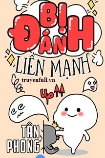 [Truyện Chữ] - Bị Đánh Liền Mạnh Lên