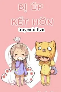 [Truyện Chữ] - Bị Ép Kết Hôn