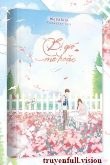 [Truyện Chữ] - Bị Gió Mê Hoặc - Mèo Già Ăn Cỏ