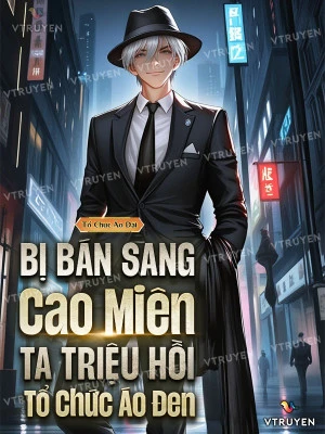 [Truyện Chữ] - Bị Bán Sang Cao Miên, Ta Triệu Hồi Tổ Chức Áo Đen!