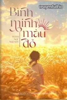 [Truyện Chữ] - Bình Minh Màu Đỏ - Mạnh Ngũ Nguyệt