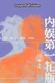 [Truyện Chữ] - Bình Hoa Số Một Giới Giải Trí