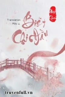 [Truyện Chữ] - Biệt Chi Đầu