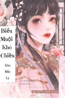 [Truyện Chữ] - Biểu Muội Khó Chiều - Kim Mộc Lý