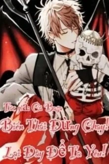 [Truyện Chữ] - Biến Thái Đừng Chạy: Lại Đây Để Ta Yêu!