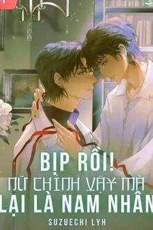 [Truyện Chữ] - Bịp Rồi! Nữ Chính Vậy Mà Là Nam Nhân!