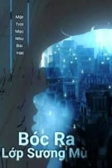 [Truyện Chữ] - Bóc Ra Lớp Sương Mù