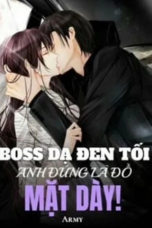 [Truyện Chữ] - Boss Dạ Đen Tối: Anh Đúng Là Đồ Mặt Dày