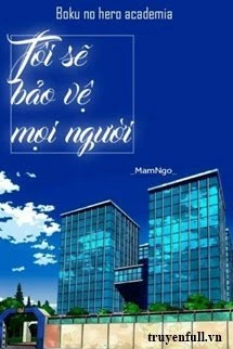 [Truyện Chữ] - [BNHA] Tôi Sẽ Bảo Vệ Mọi Người
