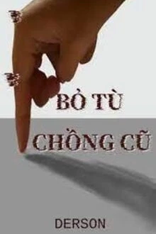 [Truyện Chữ] - Bỏ Tù Chồng Cũ