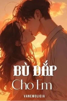 [Truyện Chữ] - Bù Đắp Cho Em