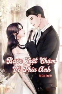 [Truyện Chữ] - Bước Thật Chậm Về Phía Anh