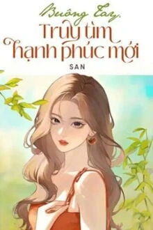 [Truyện Chữ] - Buông Tay, Truy Tìm Hạnh Phúc Mới
