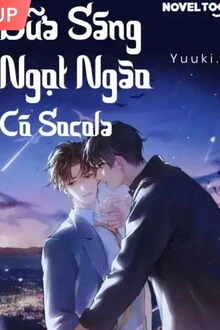 [Truyện Chữ] - Bữa Sáng Ngọt Ngào Có Socola