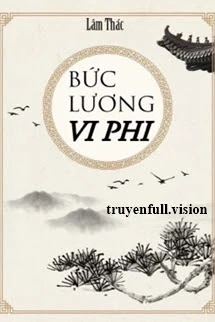 [Truyện Chữ] - Bức Lương Vi Phi - Lâm Thác