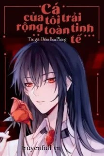 [Truyện Chữ] - Cá Của Tôi Trải Rộng Toàn Tinh Tế