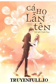 [Truyện Chữ] - Cả Họ Lẫn Tên - Ngải Ngư