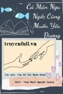 [Truyện Chữ] - Cá Mặn Ngu Ngốc Cũng Muốn Yêu Đương