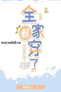 [Truyện Chữ] - Cả Nhà Đều Xuyên (Cổ Xuyên Kim)
