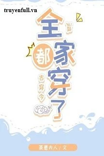 [Truyện Chữ] - Cả Nhà Thái Phó Xuyên Không Đến Hiện Đại