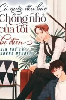 [Truyện Chữ] - Cả Nước Đều Bảo Chồng Nhỏ Của Tôi Bị Điên