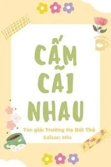 [Truyện Chữ] - Cấm Cãi Nhau