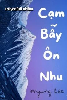 [Truyện Chữ] - Cạm Bẫy Ôn Nhu - Tê Đại