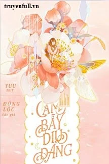 [Truyện Chữ] - Cạm Bẫy Dịu Dàng