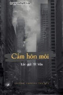 [Truyện Chữ] - Cấm Hôn Môi
