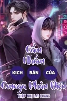 [Truyện Chữ] - Cầm Nhầm Kịch Bản Của Omega Phản Diện