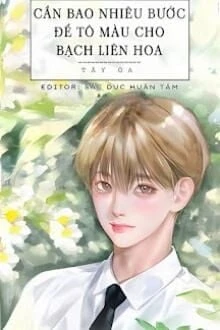 [Truyện Chữ] - Cần Bao Nhiêu Bước Để Tô Màu Cho Bạch Liên Hoa