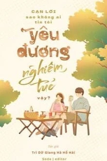 [Truyện Chữ] - Cạn Lời, Sao Không Ai Tin Tôi Yêu Đương Nghiêm Túc Vậy
