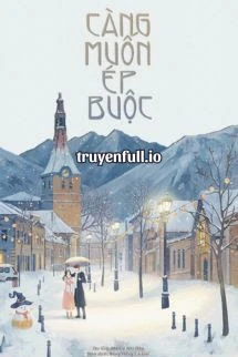 [Truyện Chữ] - Càng Muốn Ép Buộc - Mã Đễ Nhĩ Đáp