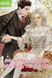 [Truyện Chữ] - Cách Thức Tiếp Cận Của Tổng Tài Hai Mặt