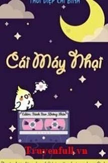 [Truyện Chữ] - Cái Máy Nhại Của Bạch Nguyệt Quang