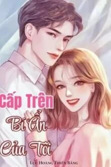 [Truyện Chữ] - Cấp Trên Bí Ẩn Của Tôi
