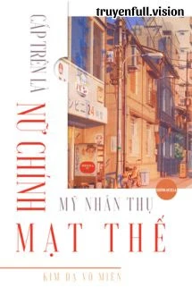 [Truyện Chữ] - Cấp Trên Là Nữ Chính Mỹ Nhân Thụ Mạt Thế