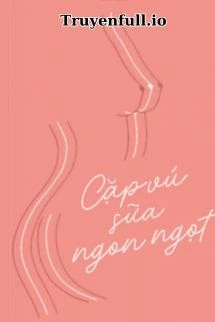 [Truyện Chữ] - Cặp Vú Sữa Ngon Ngọt - Mã Tử