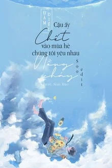 [Truyện Chữ] - Cậu Ấy Chết Vào Mùa Hè Chúng Tôi Yêu Nhau Nồng Cháy