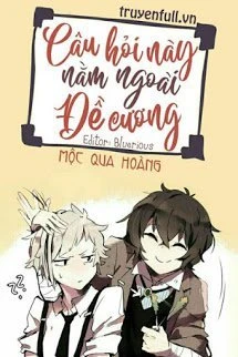 [Truyện Chữ] - Câu Hỏi Này Nằm Ngoài Đề Cương