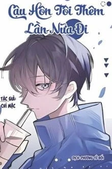 [Truyện Chữ] - Cậu Hôn Tôi Thêm Lần Nữa Đi