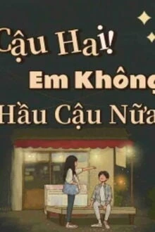 [Truyện Chữ] - Cậu Hai! Em Không Hầu Cậu Nữa!