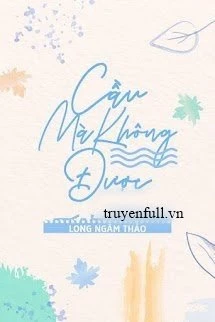 [Truyện Chữ] - Cầu Mà Không Được