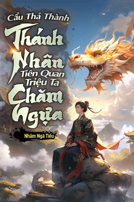 [Truyện Chữ] - Cẩu Thả Thành Thánh Nhân, Tiên Quan Triệu Ta Chăm Ngựa