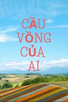 [Truyện Chữ] - Cầu Vồng Của Ai