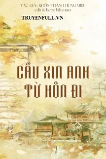 [Truyện Chữ] - Cầu Xin Anh Từ Hôn Đi