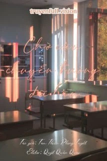 [Truyện Chữ] - Chờ Cậu Chuyển Trường Đã Lâu