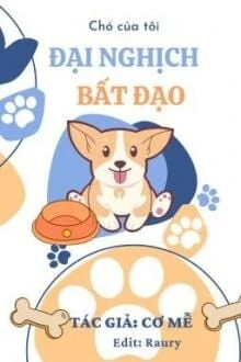 [Truyện Chữ] - Chó Của Tôi Đại Nghịch Bất Đạo