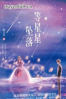 [Truyện Chữ] - Chờ Ánh Sao Rơi