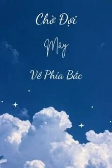[Truyện Chữ] - Chờ Đợi Mây Về Phía Bắc